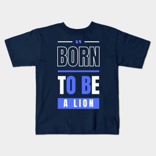 BORN TO BE A LION Kids T-Shirt